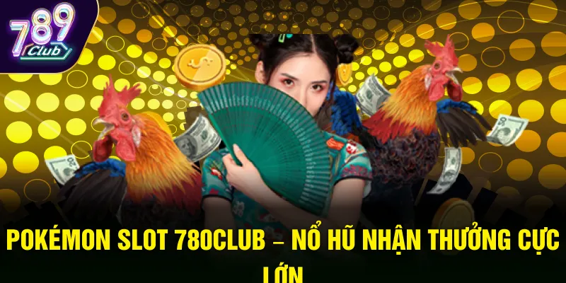 Pokémon Slot 789club – Nổ hũ nhận thưởng cực lớn